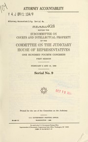 Cover of: Attorney accountability: hearings before the Subcommittee on Courts and Intellectual Property of the Committee on the Judiciary, House of Representatives, One Hundred Fourth Congress, first session, February 6 and 10, 1995.