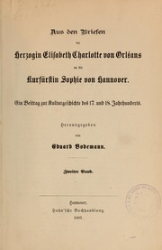 Cover of: Aus den Briefen der Herzogin Elisabeth Charlotte von Orléans an die Kurfürstin Sophie von Hannover: Ein Beitrag zur Kulturgeschichte des 17. und 18. Jahrhunderts.  Herausgegeben von Eduard Bodemann