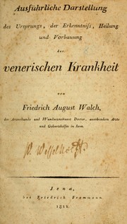 Ausführliche Darstellung des Ursprungs, der Erkenntniss, Heilung und Vorbauung der venerischen Krankheit by Friedrich August Walch