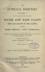 Cover of: The Australia directory: South and east coasts from Cape Leeuwin to Port Jackson, including Bass Straight and Tasmania : chiefly from the result of various surveys made by order of the Lords Commissioners of the Admiralty