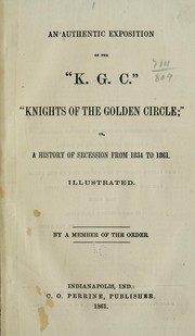 Cover of: An authentic exposition of the "K. G. C." "Knights of the golden circle;" by 