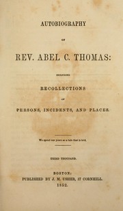 Cover of: Autobiography of Rev. Abel C. Thomas: including recollections of persons, incidents, and places.