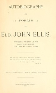 Cover of: Autobiography and poems of Eld. John Ellis, traveling minister of the Lord Jesus Christ for over sixty-one years. by Ellis, John of Springfield, Ohio.