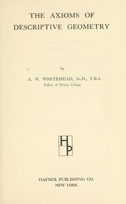 Cover of: The axioms of descriptive geometry by Alfred North Whitehead