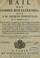 Cover of: Bail des fermes royales-unies, fait a m. Jacques Forceville le 16 septembre 1738. Pour six années à commencé pour les gabelles, cinq grosses fermes, aydes, entre es, tabac, papier & parchemin timbrez des provinces ou les aydes ont cours, & autres droits y joints le premier octobre 1738. Et pour les domaines de France & d'Occident, controlle des actes des notaires, greffes, amortissemens, droits reservez dans les cours & jurisdictions, & droits y joints, le premier janvier 1739. Registre  en la Chambre des comptes 31 décembre 1738. & en la Cour des aydes le 22. des mesmes mois & an