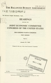 Cover of: The Balanced Budget Amendment: hearings before the Joint Economic Committee, Congress of the United States, One Hundred Fourth Congress, first session.