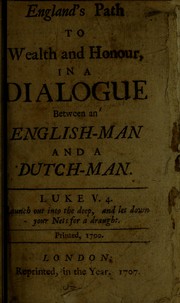 Cover of: England's path to wealth and honour: in a dialogue between an English-man and a Dutch-man
