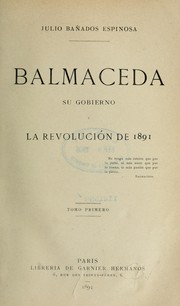 Cover of: Balmaceda, su gobierno y la revolución de 1891