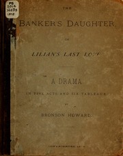 Cover of: The banker's daughter, or Lilian's last love by Bronson Howard
