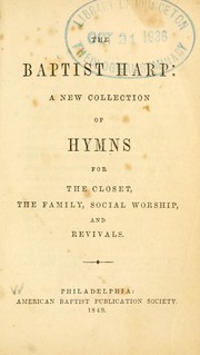 Cover of: The Baptist harp: a new collection of hymns for the closet, the family, social worship, and revivals