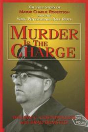 Cover of: Murder is the charge: the true story of Mayor Charlie Robertson and the York, Pennsylvania, race riots