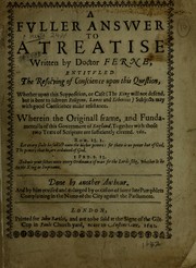 Cover of: A fuller answer to a treatise written by Doctor Ferne, entitluled The resolving of conscience upon this question ...