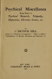 Cover of: Hill, John Arthur, 1872- ] Psychical miscellanea, being papers on psychical research, telepathy, hypnotism, Christian science, etc by 