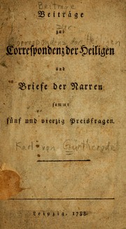 Cover of: Beiträge zur Correspondenz der Heiligen und Briefe der Narren sammt funf und vierzig Preisfragen by Güntherode, Karl Freiherr von