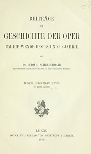 Cover of: Beiträge zur Geschichte der Oper um die Wende des 18. und 19. Jahrh: Bd. I-II: Simon Mayr