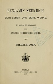 Cover of: Benjamin Neukirch; sein Leben und seine Werke.: Ein Beitrag zur Geschichte der zweiten schlesischen Schule.