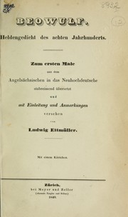 Cover of: Beowulf: Heldengedicht des achten Jahrhunderts; zum ersten Male aus dem Angelsächsischen in das Neuhochdeutsche stabreimend übersetzt und mit Einleitung und Anmerkungen versehen von Ludwig Ettmüller