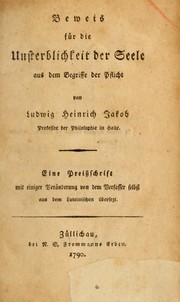 Cover of: Beweis für die Unsterblichkeit der Seele aus dem Begriffe der Pflicht: Eine Preiss-schrift mit einiger Veränderung von dem Verfasser selbst aus dem Lateinischen übersezt