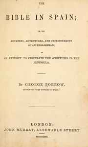 Cover of: The Bible in Spain: or, The journeys, adventures, and imprisonments of an Englishman, in an attempt to circulate the Scriptures in the peninsula
