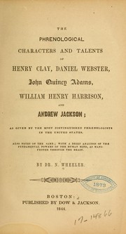 Cover of: The phrenological characters and talents of Henry Clay, Daniel Webster, John Quincy Adams, William Henry Harrison, and Andrew Jackson by Noyes Wheeler