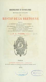 Cover of: Bibliographie et iconographie de tous les ouvrages de Restif de la Bretonne, comprenant la description raisonnée des éditions originales, des réimpressions, des éditions originales, des réimpressions, des contre-façons, des traductions, des imitations, etc. y compris le détail des estampes, et la notice sur la vie et les ouvrages de l'auteur par son ami Cubières Palmézeaux, avec des notes historiques, critiques et littéraires