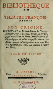 Cover of: Bibliothèque du Théâtre François, depuis son origine: contenant un extrait de tous les ouvrages composés pour ce théâtre, depuis les mystères jusqu'aux pièces de Pierre Corneille ; une liste chronologique de celles composées depuis cette dernière époque jusqu'à présent ; avec deux tables alphabétiques, l'une des auteurs & l'autre des pièces