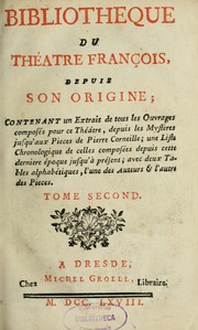 Cover of: Bibliothèque du Théâtre François, depuis son origine: contenant un extrait de tous les ouvrages composés pour ce théâtre, depuis les mystères jusqu'aux pièces de Pierre Corneille ; une liste chronologique de celles composées depuis cette dernière époque jusqu'à présent ; avec deux tables alphabétiques, l'une des auteurs & l'autre des pièces