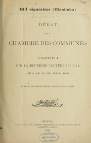 Cover of: Bill réparateur (Manitoba): débat dans la Chambre des Communes: Partie I, sur la 2e lecture du bill, du 3 au 20 de mars 1896