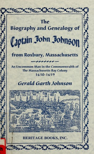 The-Biography-and-Genealogy-of-Captain-John-Johnson-from-Roxbury-Massachusetts-An-Uncommon-Man-in-the-Commonwealth-of-The-Massachusetts-Bay-Colony-16301659