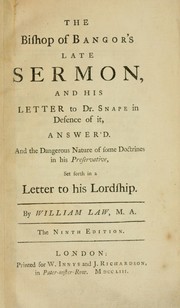 Cover of: The Bishop of Bangor's late sermon, and his letter to Dr. Snape in defence of it, answer'd: And the dangerous nature of some doctrines in his preservative, set forth in a letter to his lordship