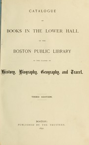 Cover of: Catalogue of books in the Lower hall of the Boston public library, in the classes of history, biography, geography, and travel.