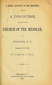 Cover of: A brief account of his ministry: given in a discourse, preached to the Church of the Messiah, in Syracuse, N.Y., September 15th, 1867