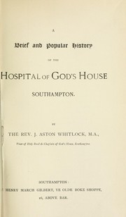 Cover of: A brief and popular history of the Hospital of God's House, Southampton.