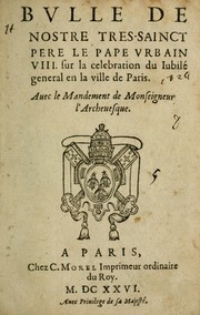 Cover of: Bvlle de nostre tres-sainct Pere le pape Vrbain VIII: sur le cebebration du iubilé general en la ville de Paris.  Auec le mandement de Monseigneur l'archeuesque