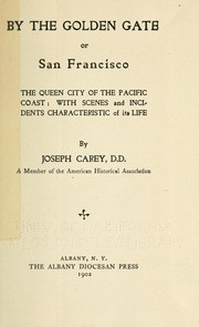 Cover of: By the golden gate: or, San Francisco, the queen city of the Pacific coast; with scenes and incidents characteristic of its life.