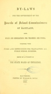 Cover of: By-laws for the government of the boards of school commissioners of Maryland: also, rules and regulations for teachers and pupils, together with forms and instructions for transacting all public school business.