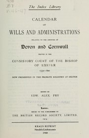 Cover of: Calendars of wills and administrations relating to the counties of Devon and Cornwall, proved in the court of the principal registry of the bishop of Exeter, 1559-1799. And of Devon only, proved in the court of the archdeacontry of Exeter, 1540-1799. All now preserved in the Probate Registry at Exeter