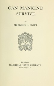 Cover of: Can mankind survive by Morrison I. Swift, Morrison I. Swift