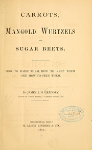 Cover of: Carrots, mangold wurtzels and sugar beets by James John Howard Gregory