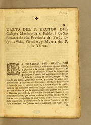 Cover of: Carta del P. Rector del Colegio Maximo de S. Pablo, à los superiores de esta Provincia del Perù, sobre la vida, virtudes, y muerte del P. Luis Yserna by Juan de Lagos