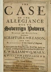 Cover of: The case of the allegiance due to sovereign powers,: With a more particular respect to the oath, lately enjoyned, of allegiance to Their present Majesties; KING WILLIAM AND QUEEN MARY.