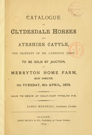 Cover of: Catalogue of Clydesdale horses and Ayshire cattle: the property of Mr. Lawrence Drew : to be sold by auction at Merryton home farm, near Hamilton, on Tuesday, 8th April, 1879 ...