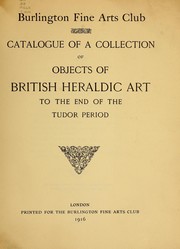 Cover of: Catalogue of a collection of objects of British heraldic art to the end of the Tudor period. by Burlington Fine Arts Club.