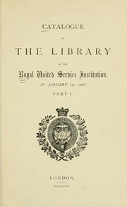 Catalogue of the Library of the Royal United Service Institution to January 1st, 1908 by Royal United Service Institution (Great Britain). Library.