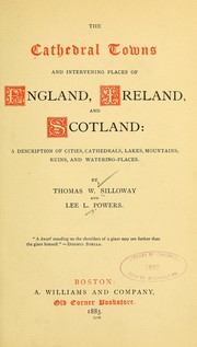Cover of: The cathedral towns and intervening places of England, Ireland and Scotland: a description of cities, cathedrals, lakes, mountains, ruins, and watering places.