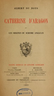 Cover of: Catherine d'Aragon et les origines du schisme anglican by Albert Du Boys