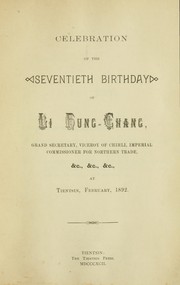 Cover of: Celebration of the seventieth birthday of Li Hung-Chang, grand secretary, viceroy of Chihli, Imperial commissioner for northern trade ... at Tientsin, February, 1892