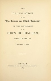 Cover of: The celebration of the two hundred and fiftieth anniversary of the settlement of the town of Hingham, Massachusetts, September 15, 1885 by Hingham (Mass.). Committee of Arrangements