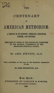 Cover of: The centenary of American Methodism: a sketch of its history, theology, practical system, and success