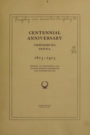 Centennial anniversary, Orwigsburg, Penna., 1813-1913 by Orwigsburg Civic Association, Orwigsburg, Pa.